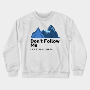 don't follow me i do stupid things Crewneck Sweatshirt